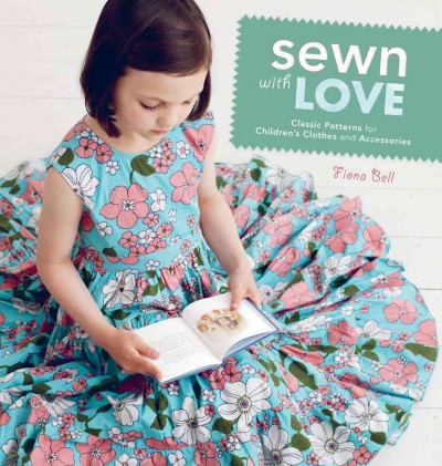 Sewn with love : classic patterns for children's clothes and accessories / Fiona Bell.