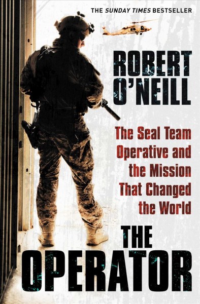 The Operator : the Seal Team Operative And The Mission That Changed The World / Robert O'Neill.