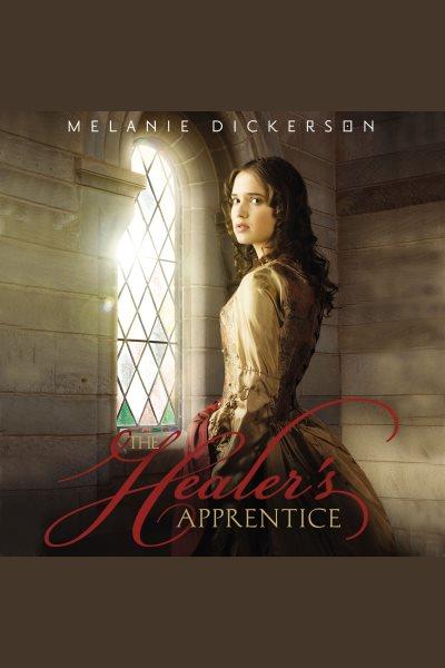 The healer's apprentice / Melanie Dickerson.