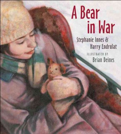 A bear in war / Stephanie Innes, Harry Endrulat ; illustrated by Brian Deines.