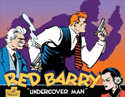 Red Barry, "Undercover Man". [Vol. 1] / story and art, Will Gould ; art assistant, Walter Frehm ; editor and designer, Dean Mullaney ; [introduction by Bruce Canwell].