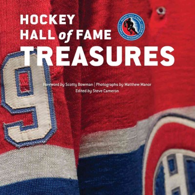 Hockey Hall of Fame treasures / foreword by Scotty Bowman ; photographs by Matthew Manor ; edited by Steve Cameron.