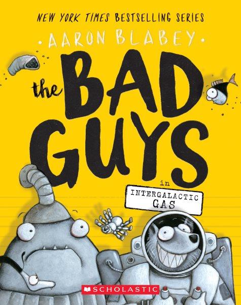 The bad guys in intergalactic gas. Book 5 / Aaron Blabey.