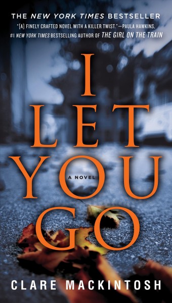 I let you go : a novel / Clare Mackintosh.