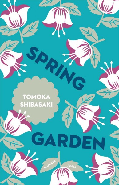 Spring garden / Tomoka Shibasaki ; translated by Polly Barton.