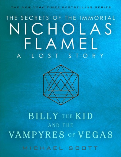 Billy the Kid and the vampyres of Vegas : a lost story from the secrets of the immortal Nicholas Flamel / Michael Scott.