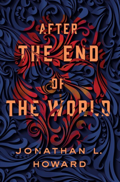 After the end of the world / Jonathan L. Howard.