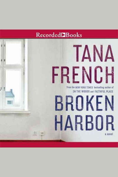 Broken harbor : a novel / Tana French.