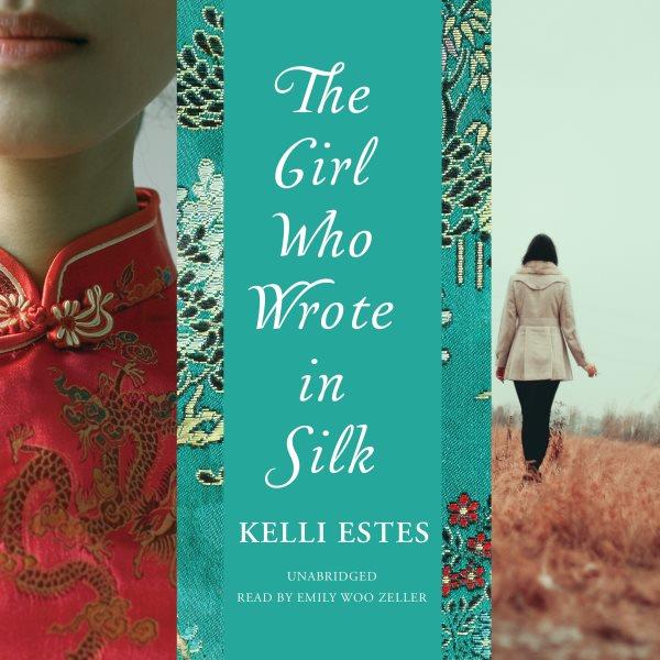 The girl who wrote in silk / Kelli Estes.