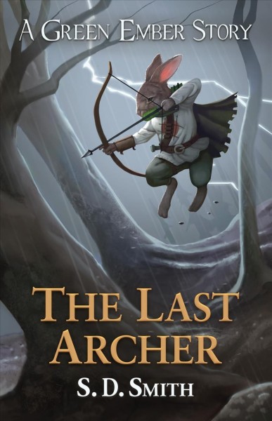 The last archer : a Green Ember story / S.D. Smith.