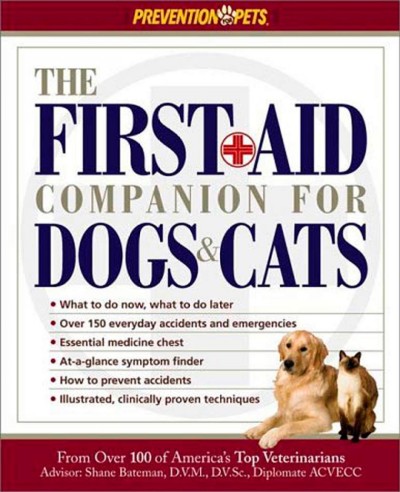The first+aid companion for dogs & cats / by Amy D. Shojai ; with advice from more than 80 of America's top veterinarians ; [illustrations by Randy Hamblin].