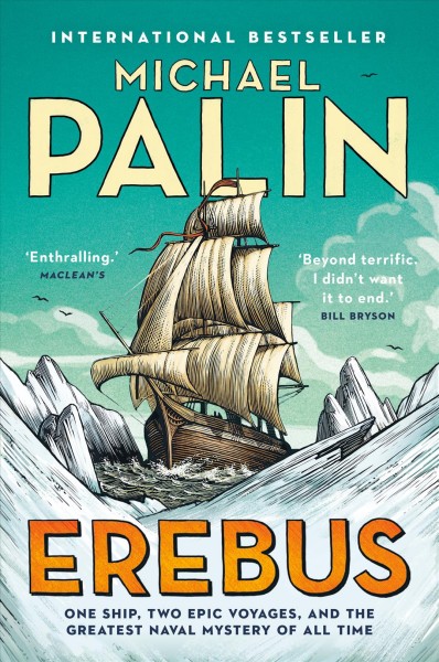 Erebus : One Ship, Two Epic Voyages, and the Greatest Naval Mystery of All Time / Michael Palin.