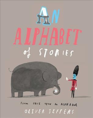 An alphabet of stories/ by Oliver Jeffers.