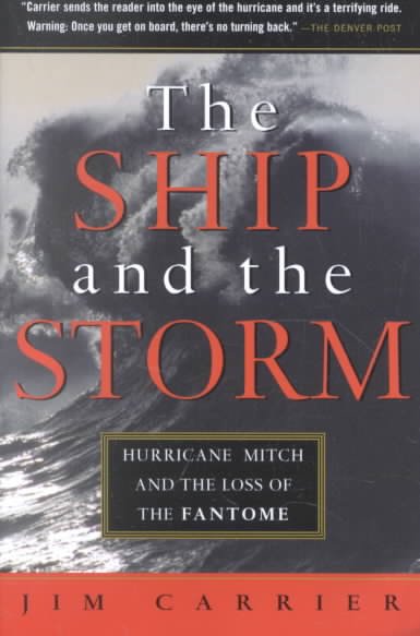 The ship and the storm : Hurricane Mitch and the loss of the Fantome / Jim Carrier.