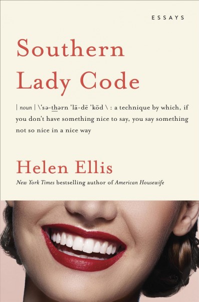 Southern Lady Code : essays / Helen Ellis.