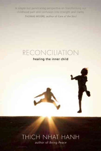 Reconciliation : healing the inner child / Thich Nhat Hanh.