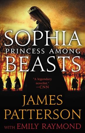 Sophia, princess among beasts / James Patterson, with Emily Raymond.