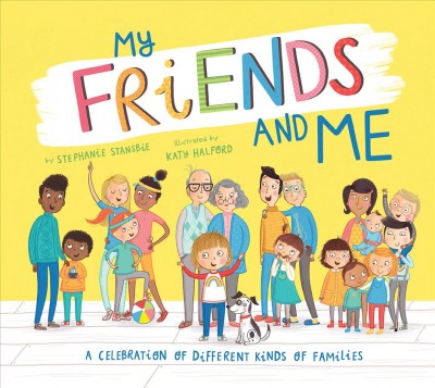 My Friends and Me : A Celebration of Different Kinds of Families.
