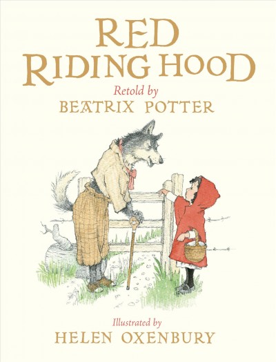 The Tale of Little Red Riding Hood / illustrated by Helen Oxenbury.