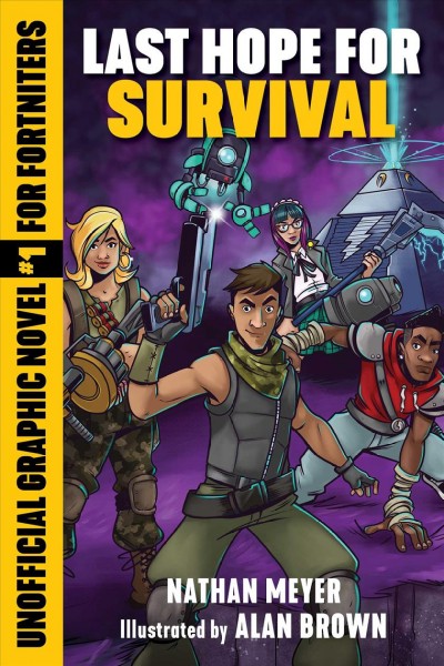 Last hope for survival : unofficial graphic novel for fortniters/ by Nathan Meyer ; illustrated by Alan Brown.