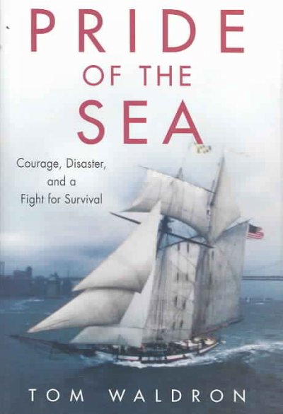 Pride of the sea : courage, disaster, and a fight for survival / Tom Waldron.