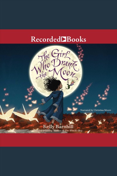 The girl who drank the moon [electronic resource]. Kelly Barnhill.