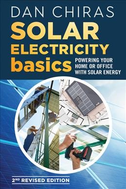 Solar electricity basics : powering your home or office with solar energy / Dan Chiras.