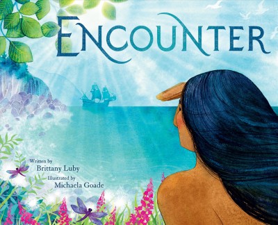 Encounter / written by Brittany Luby ; illustrated by Michaela Goade.