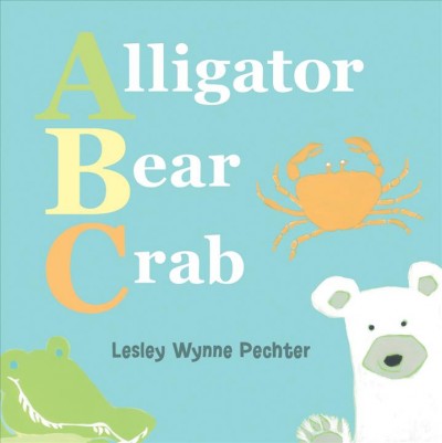 Alligator, Bear, Crab : a Baby's ABC / Lesley Wynne Pechter.