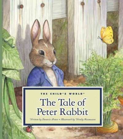 The tale of Peter Rabbit / written by Beatrix Potter ; illustrated by Wendy Rasmussen.