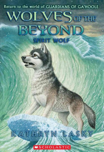 Wolves of the beyond : spirit wolf / Kathryn Lasky.