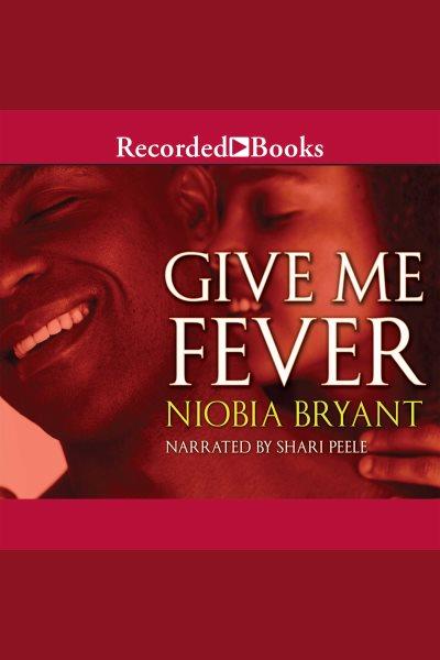 Give me fever [electronic resource] : Strong family series, book 3. Niobia Bryant.
