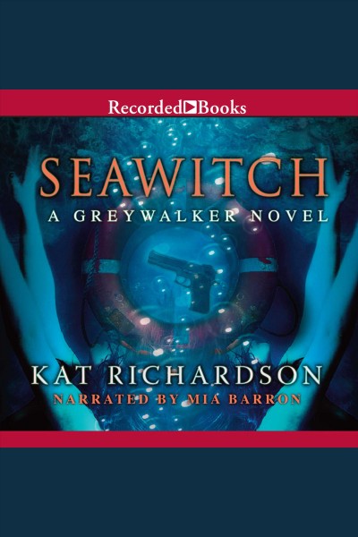 Seawitch [electronic resource] : Greywalker series, book 7. Richardson Kat.