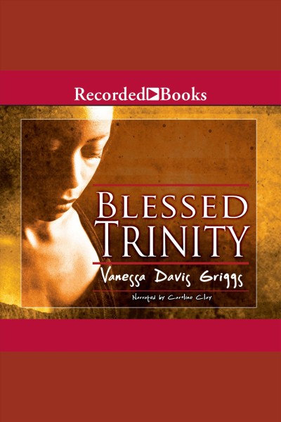 Blessed trinity [electronic resource] : Blessed trinity series, book 1. Griggs Vanessa Davis.