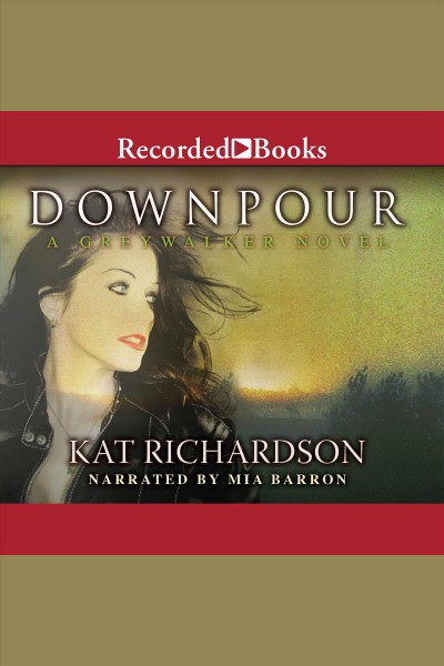 Downpour [electronic resource] : Greywalker series, book 6. Richardson Kat.