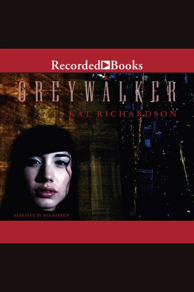 Greywalker [electronic resource] : Greywalker series, book 1. Richardson Kat.