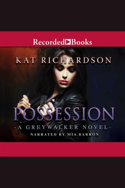 Possession [electronic resource] : Greywalker series, book 8. Richardson Kat.