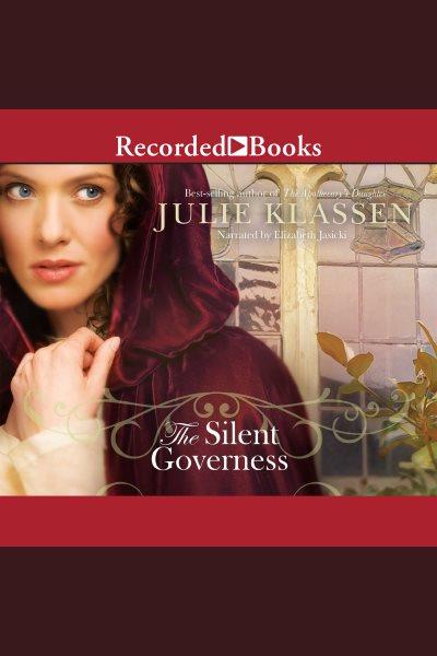 The silent governess [electronic resource]. Julie Klassen.