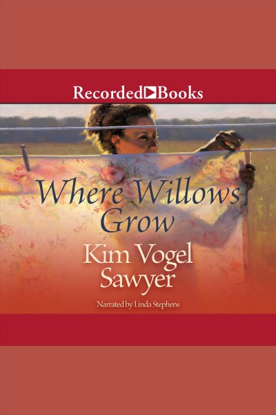 Where willows grow [electronic resource] : Heart of the prairie series, book 10. Sawyer Kim Vogel.