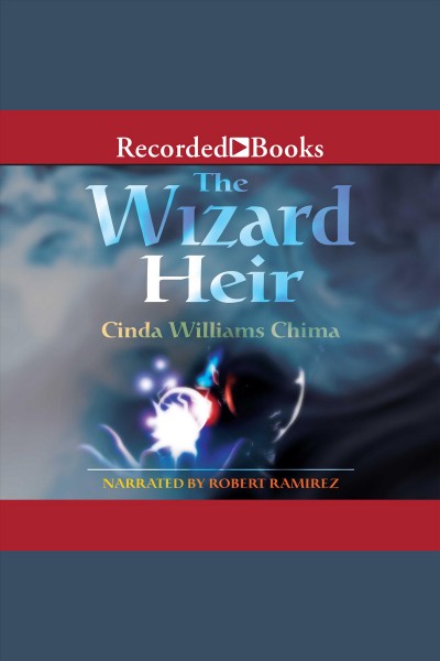 The wizard heir [electronic resource] : Heir chronicles, book 2. Cinda Williams Chima.