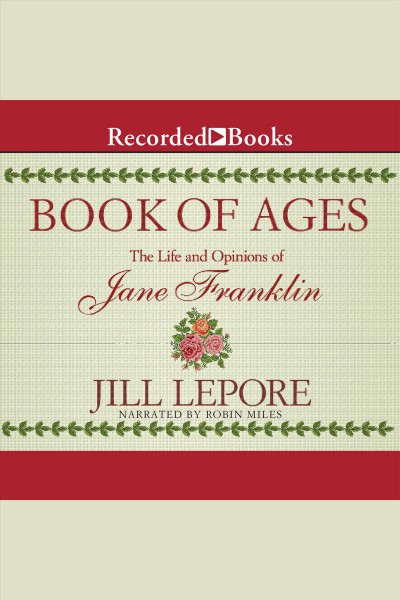 Book of ages [electronic resource] : The life and opinions of jane franklin. Jill Lepore.