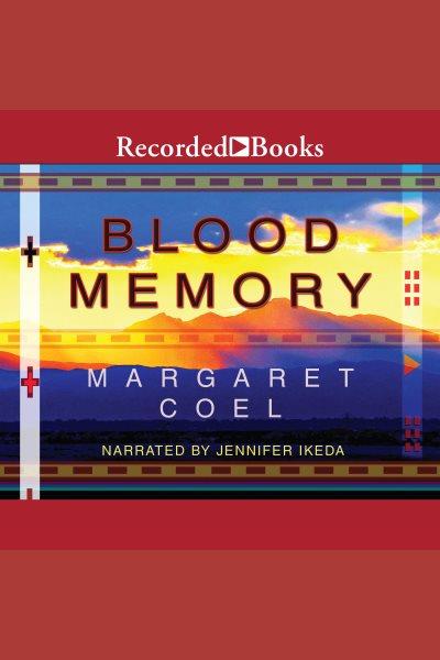 Blood memory [electronic resource] : Catherine mcleod series, book 1. Margaret Coel.