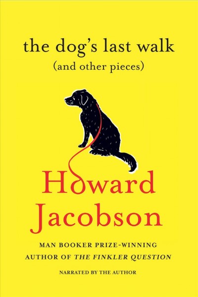 The dog's last walk [electronic resource] : (and other pieces). Howard Jacobson.