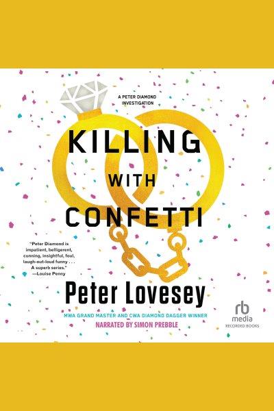 Killing with confetti [electronic resource] : Peter diamond mystery series, book 18. Peter Lovesey.
