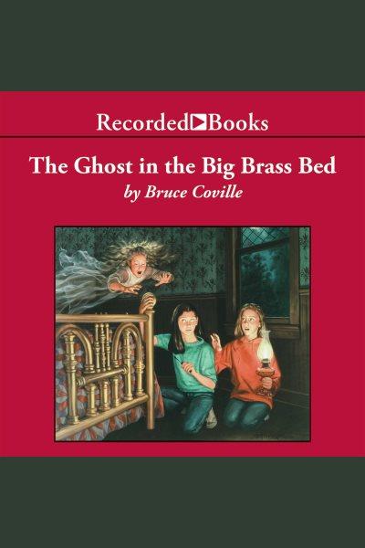 The ghost in the big brass bed [electronic resource] : Nina tanleven series, book 3. Bruce Coville.