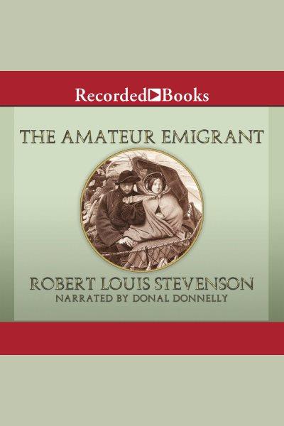 The amateur emigrant [electronic resource]. Robert Louis stevenson.