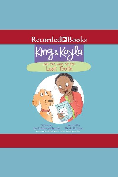 King & kayla and the case of the lost tooth [electronic resource] : King & kayla series, book 4. Dori Hillestad Butler.