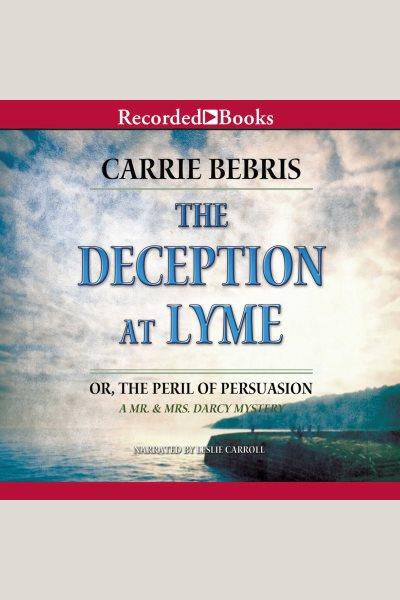 The deception at lyme: or, the peril of persuasion [electronic resource] : Mr. & mrs. darcy mystery series, book 6. Bebris Carrie.