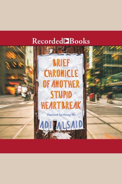 Brief chronicle of another stupid heartbreak [electronic resource]. Adi Alsaid.