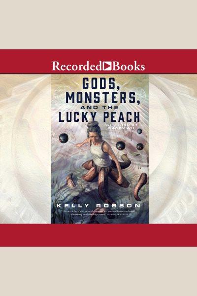 Gods, monsters, and the lucky peach [electronic resource]. Kelly Robson.